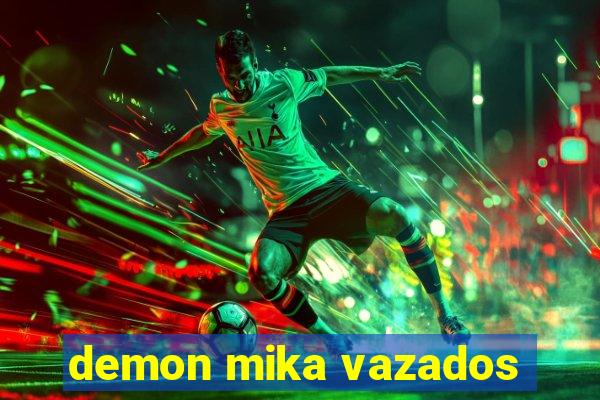 demon mika vazados